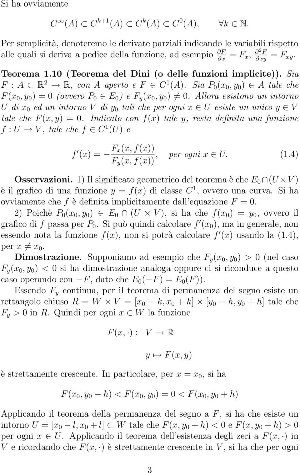 10 (Teorema del Dini (o delle funzioni implicite)). Sia F : A R 2 R, con A aperto e F C 1 (A). Sia P 0 (x 0, y 0 ) A tale che F (x 0, y 0 ) = 0 (ovvero P 0 E 0 ) e F y (x 0, y 0 ) 0.