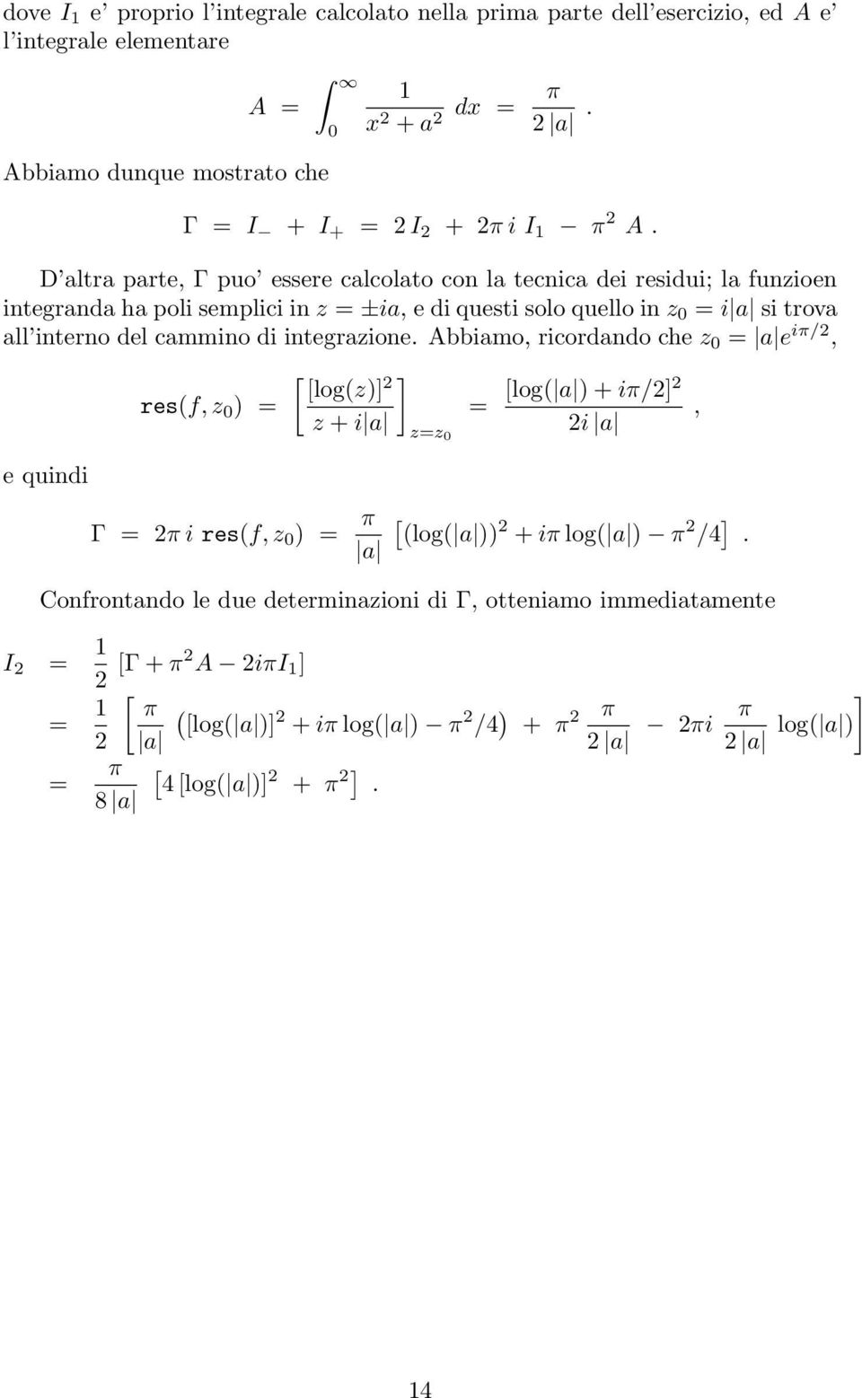 D altra parte, Γ puo essere calcolato con la tecnica dei residui; la funzioen integranda ha poli semplici in z = ±ia, e di questi solo quello in z = i a si trova all interno del
