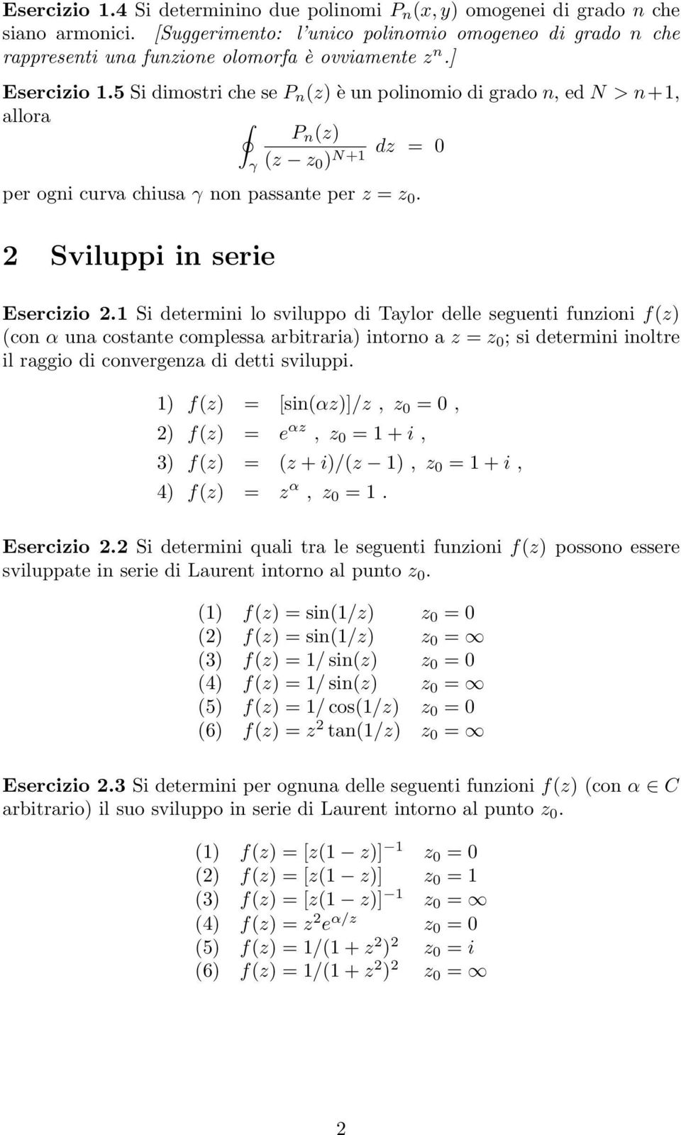 Si determini lo sviluppo di Taylor delle seguenti funzioni f(z (con α una costante complessa arbitraria intorno a z = z ; si determini inoltre il raggio di convergenza di detti sviluppi.