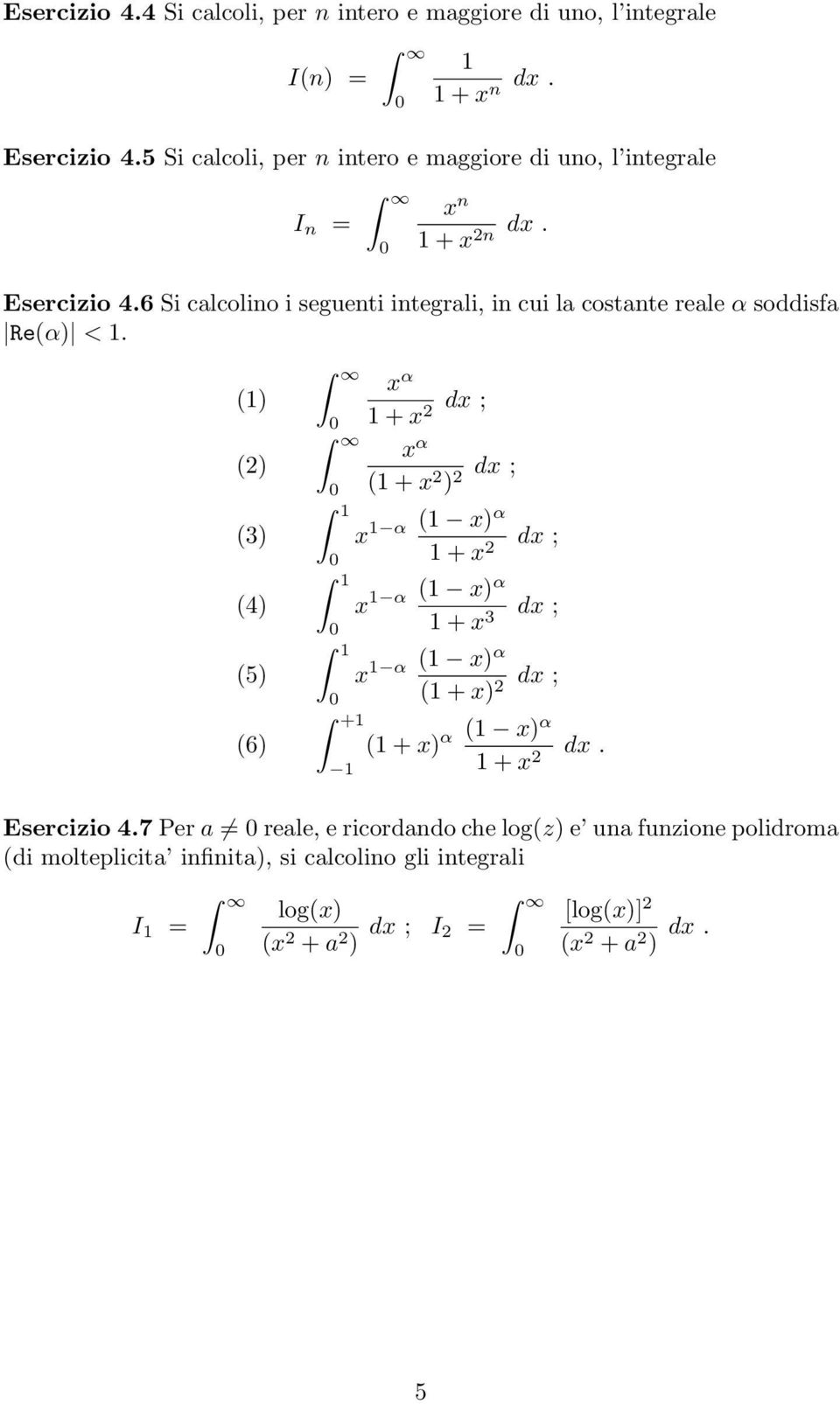 6 Si calcolino i seguenti integrali, in cui la costante reale α soddisfa Re(α <.