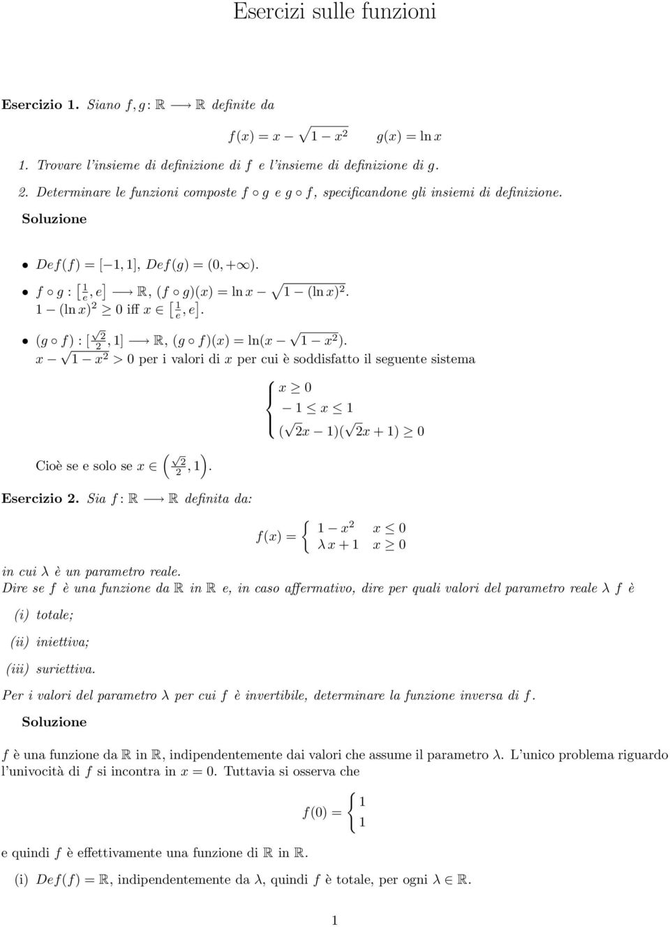 x x > 0 per i valori di x per cui è soddisfatto il seguente sistema x ( x )( x + ) 0 Cioè se e solo se x (, ). Esercizio. Sia f : R R definita da: { x x + in cui è un parametro reale.