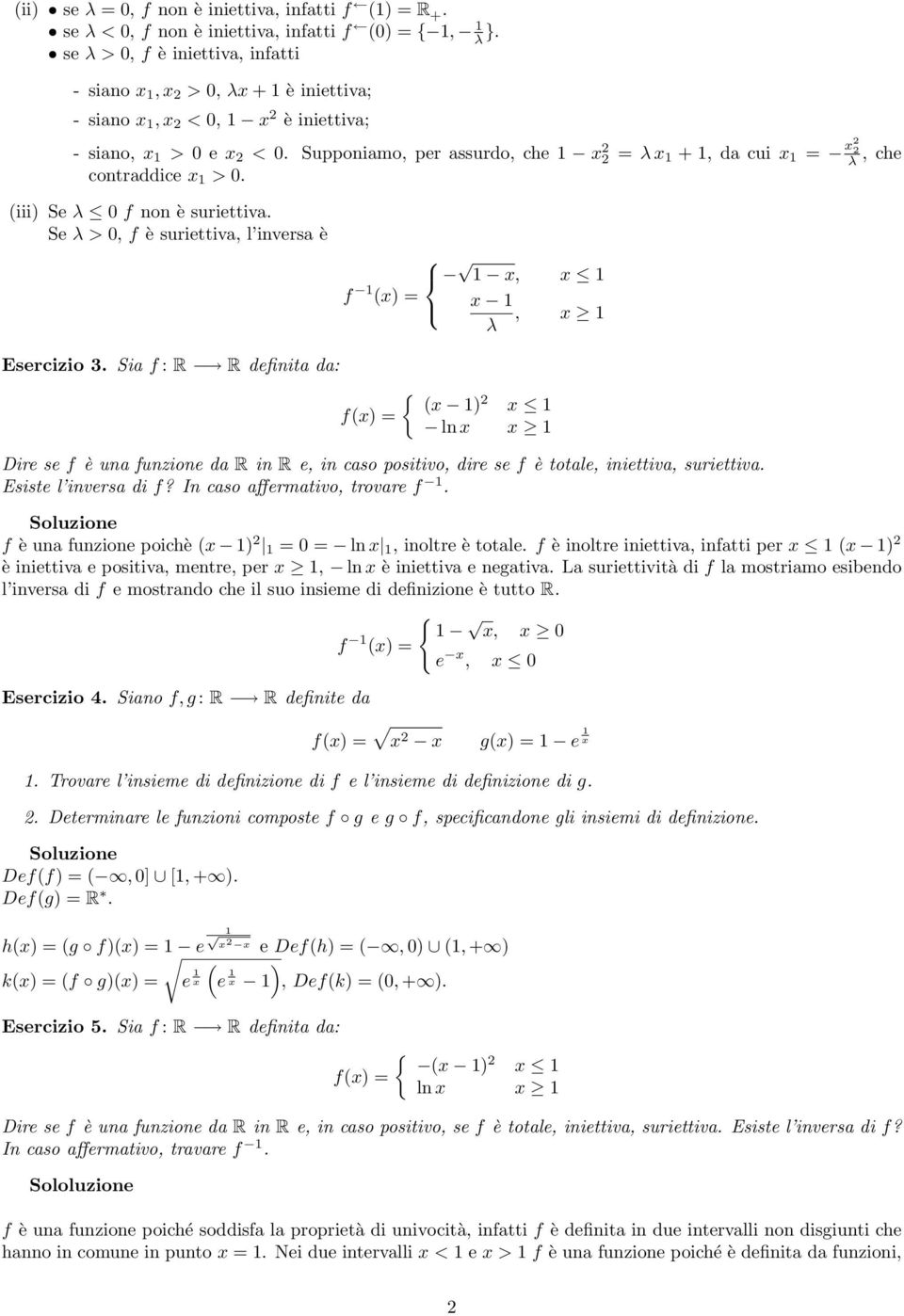 (iii) Se 0 f non è suriettiva. Se > 0, f è suriettiva, l inversa è x, x f x, x Esercizio 3.