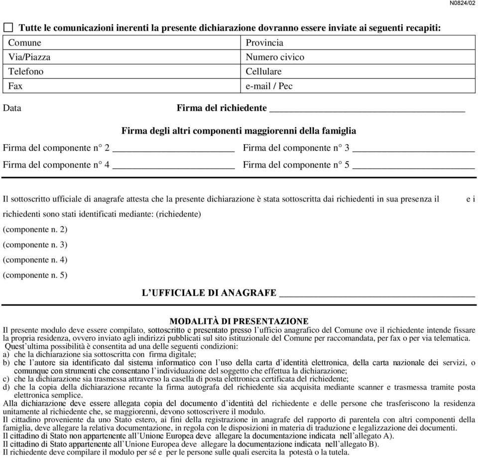 anagrafe attesta che la presente dichiarazione è stata sottoscritta dai richiedenti in sua presenza il richiedenti sono stati identificati mediante: (richiedente) (componente n. 2) (componente n.