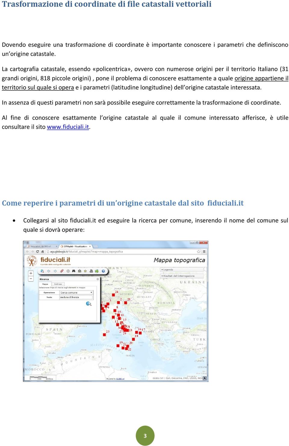 origine appartiene il territorio sul quale si opera e i parametri (latitudine longitudine) dell origine catastale interessata.