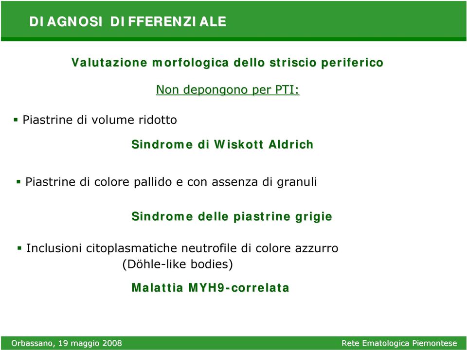 colore pallido e con assenza di granuli Sindrome delle piastrine grigie Inclusioni