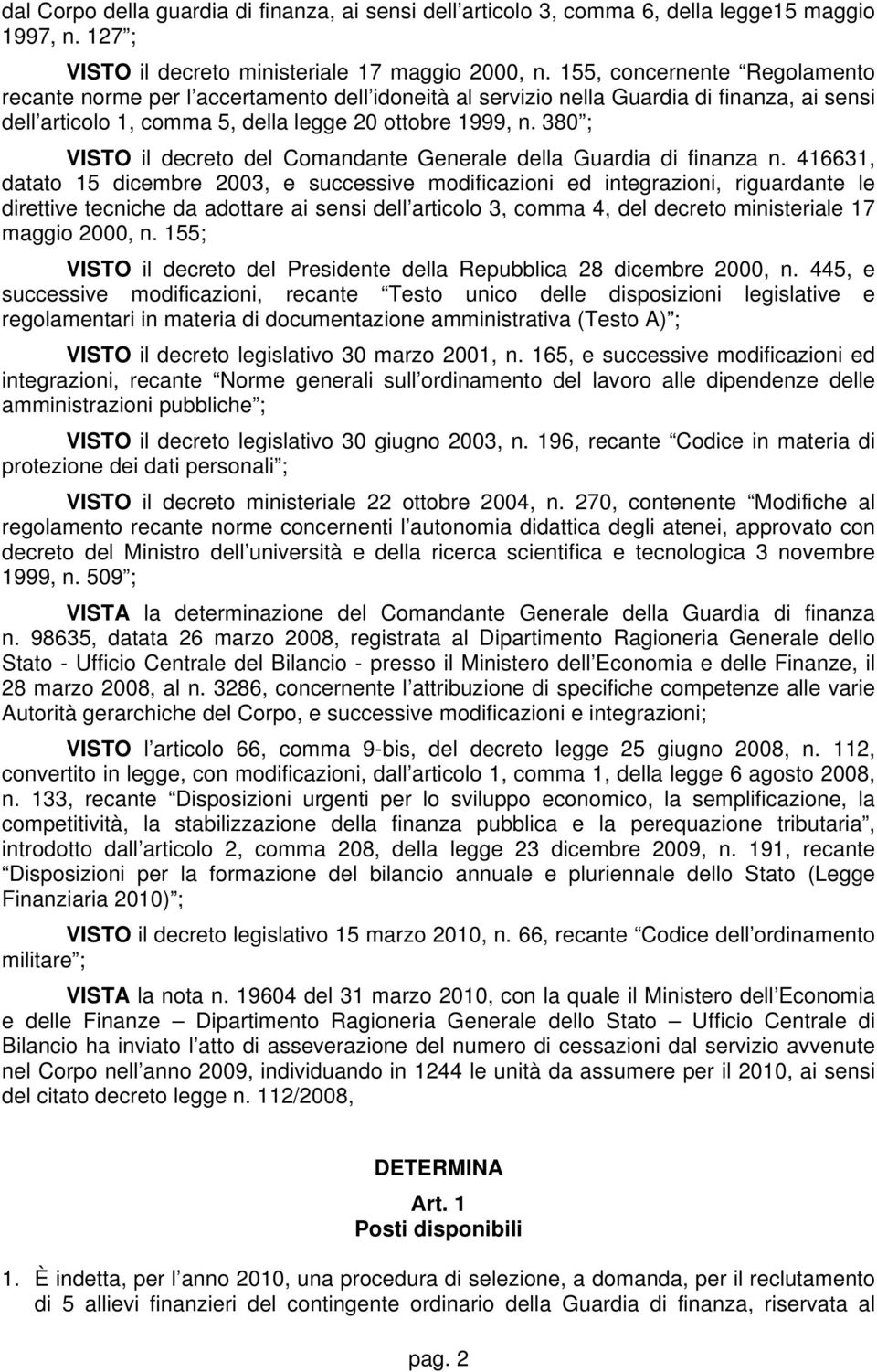 380 ; VISTO il decreto del Comandante Generale della Guardia di finanza n.