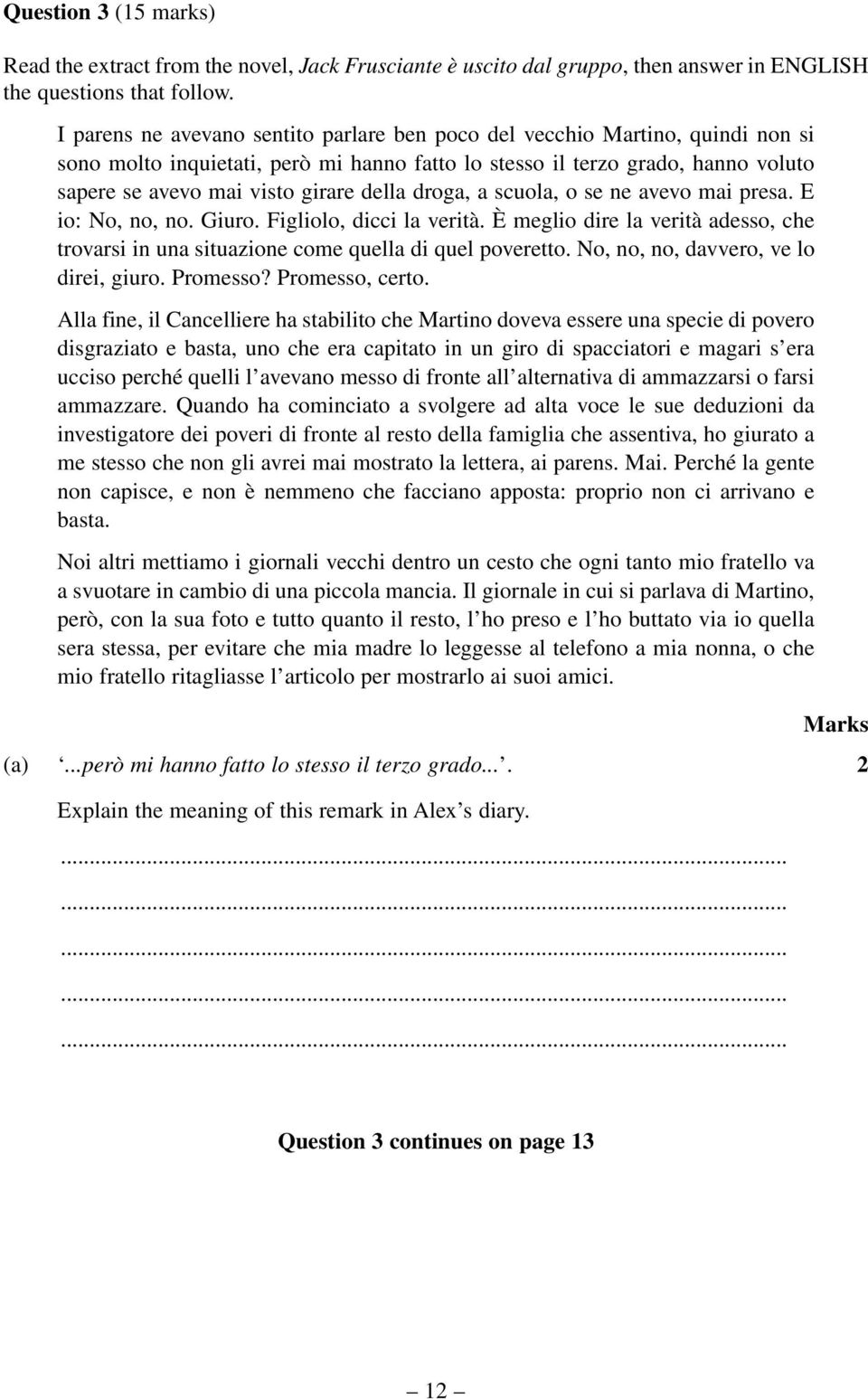 della droga, a scuola, o se ne avevo mai presa. E io: No, no, no. Giuro. Figliolo, dicci la verità. È meglio dire la verità adesso, che trovarsi in una situazione come quella di quel poveretto.