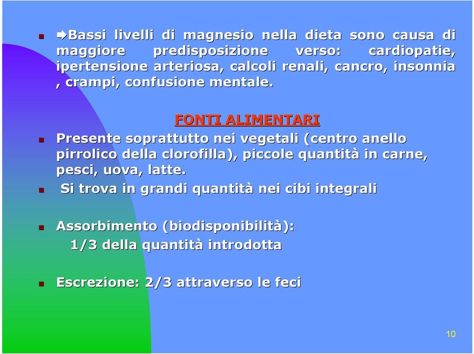 FONTI ALIMENTARI Presente soprattutto nei vegetali (centro anello pirrolico della clorofilla), piccole quantità in