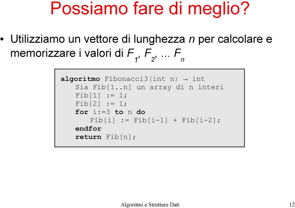 F 1, F 2,... F n algoritmo Fibonacci3(int n) int Sia Fib[1.