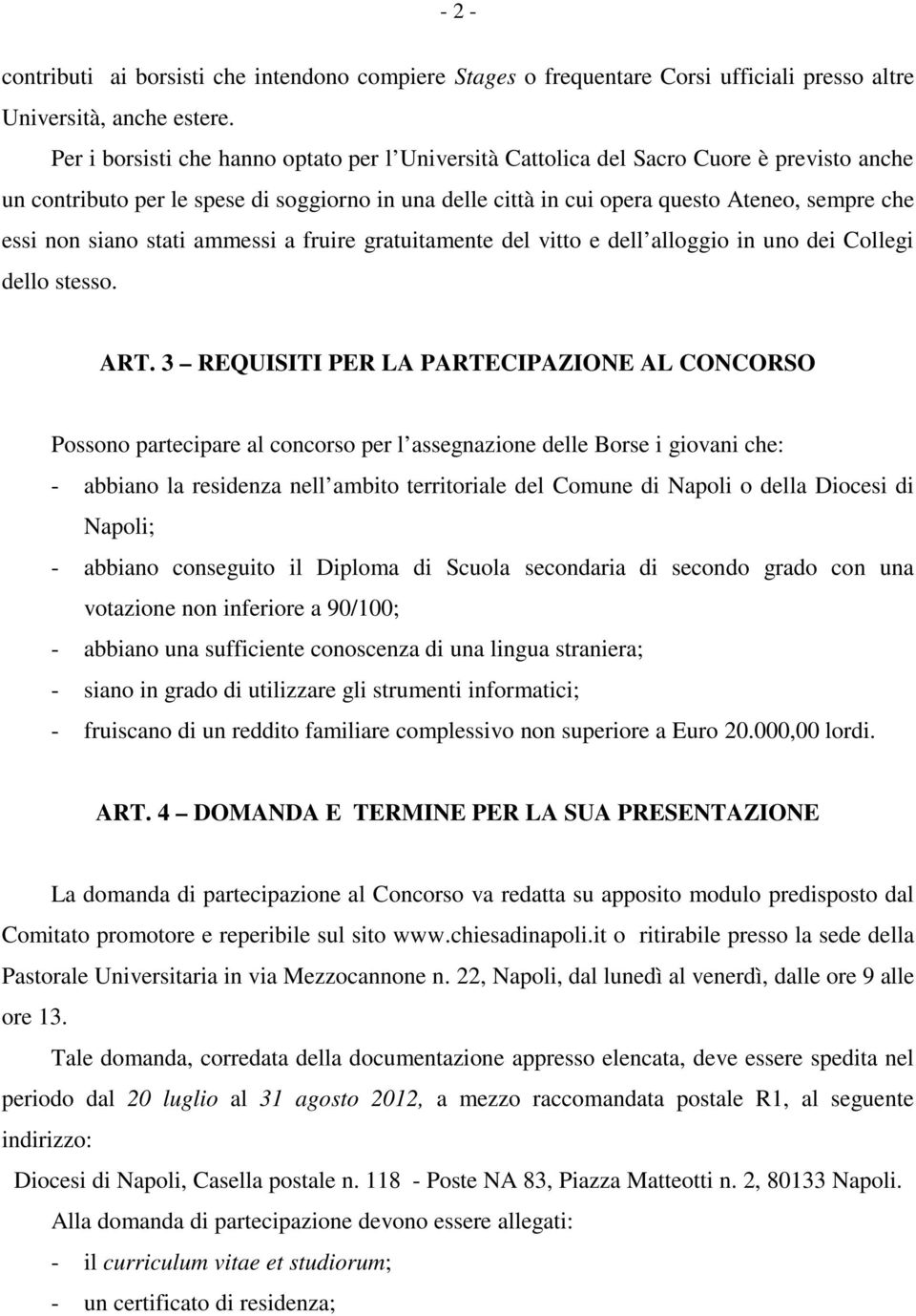 siano stati ammessi a fruire gratuitamente del vitto e dell alloggio in uno dei Collegi dello stesso. ART.