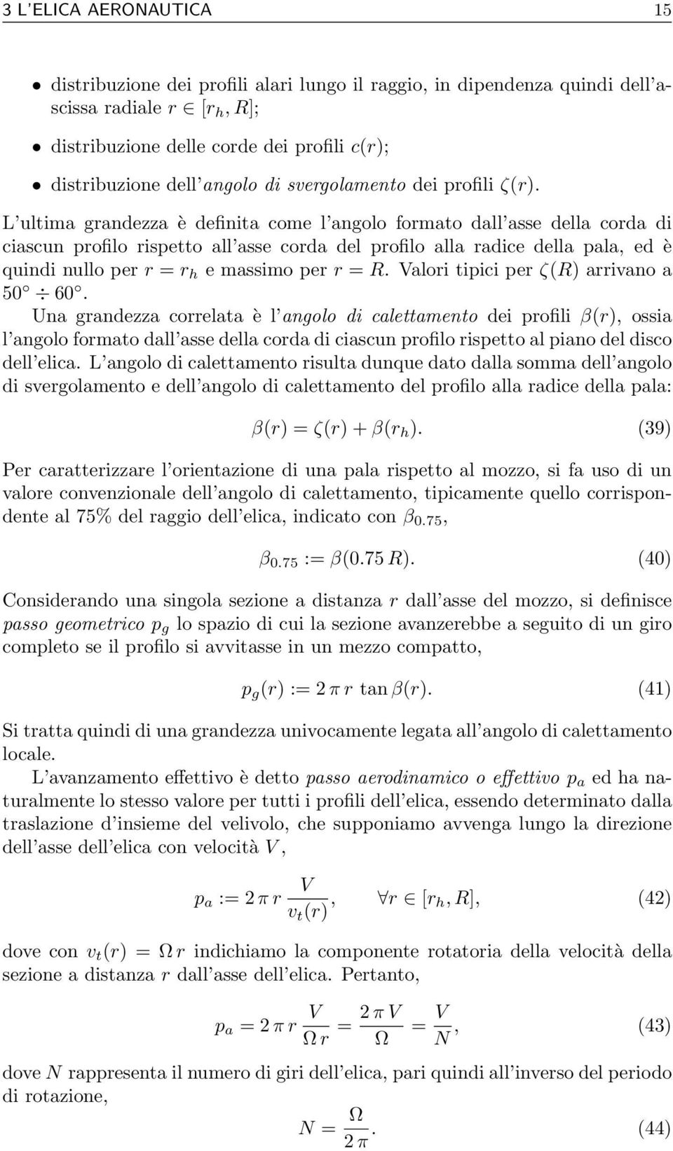 L ultima grandezza è definita come l angolo formato dall asse della corda di ciascun profilo rispetto all asse corda del profilo alla radice della pala, ed è quindi nullo per r = r h e massimo per r