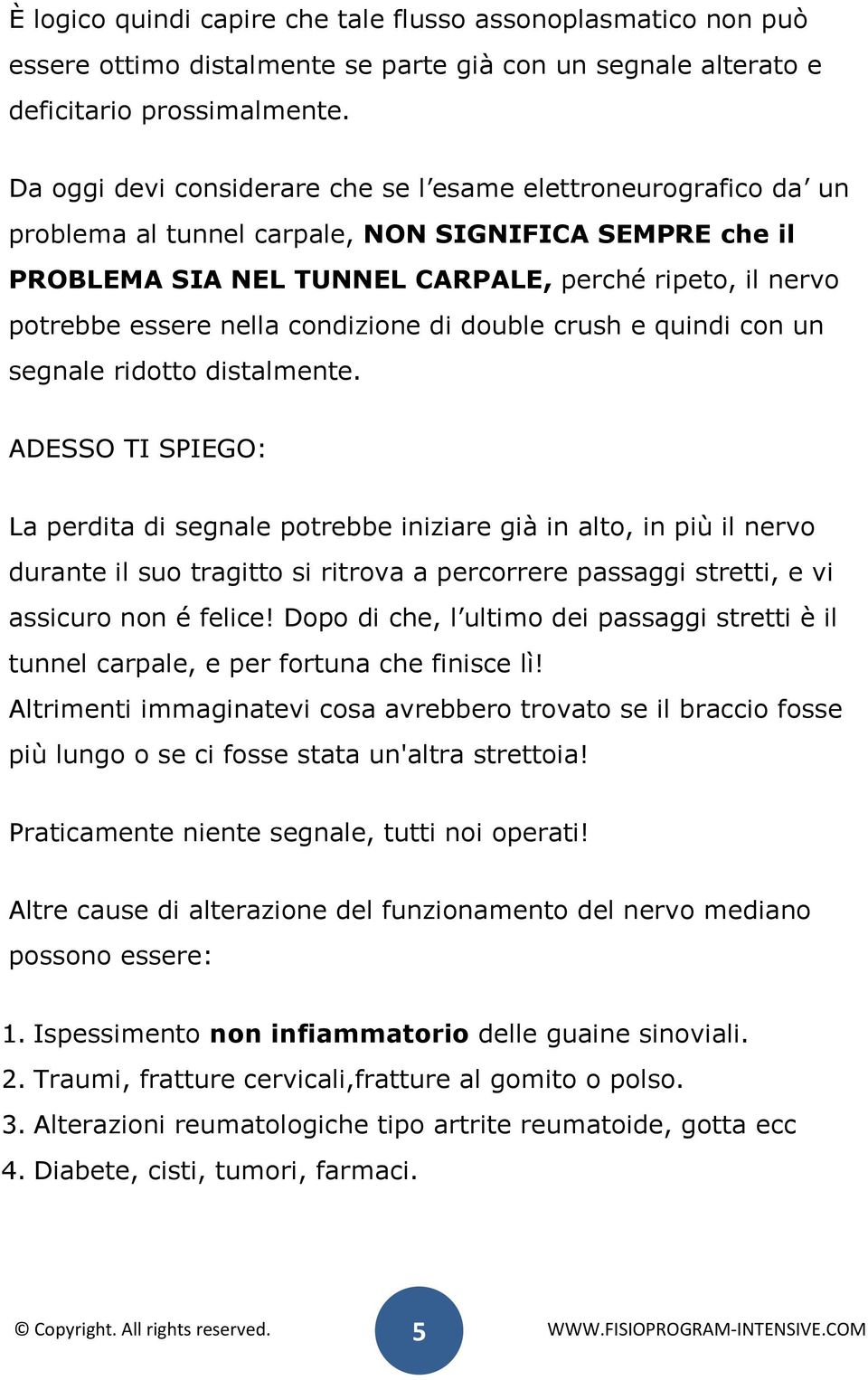 nella condizione di double crush e quindi con un segnale ridotto distalmente.