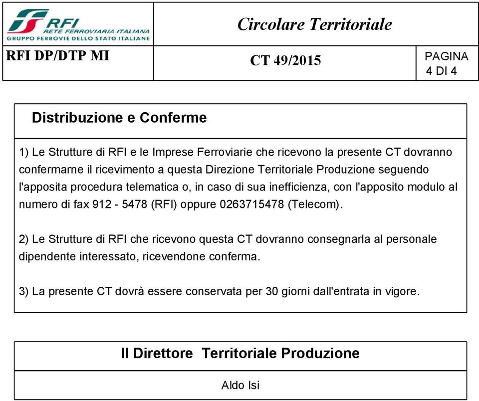 l'apposito modulo al numero fax 9-5478 (RFI) oppure 0675478 (Telecom).