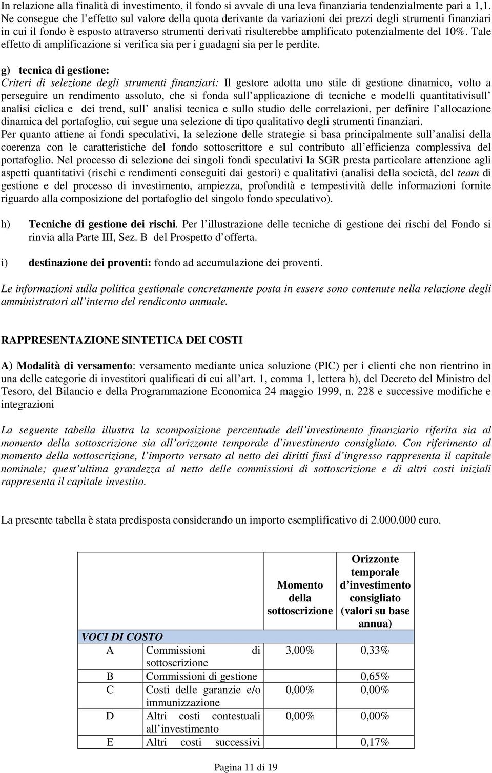 potenzialmente del %. Tale effetto di amplificazione si verifica sia per i guadagni sia per le perdite.