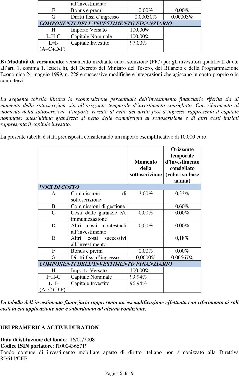 1, comma 1, lettera h), del Decreto del Ministro del Tesoro, del Bilancio e della Programmazione Economica 24 maggio 1999, n.