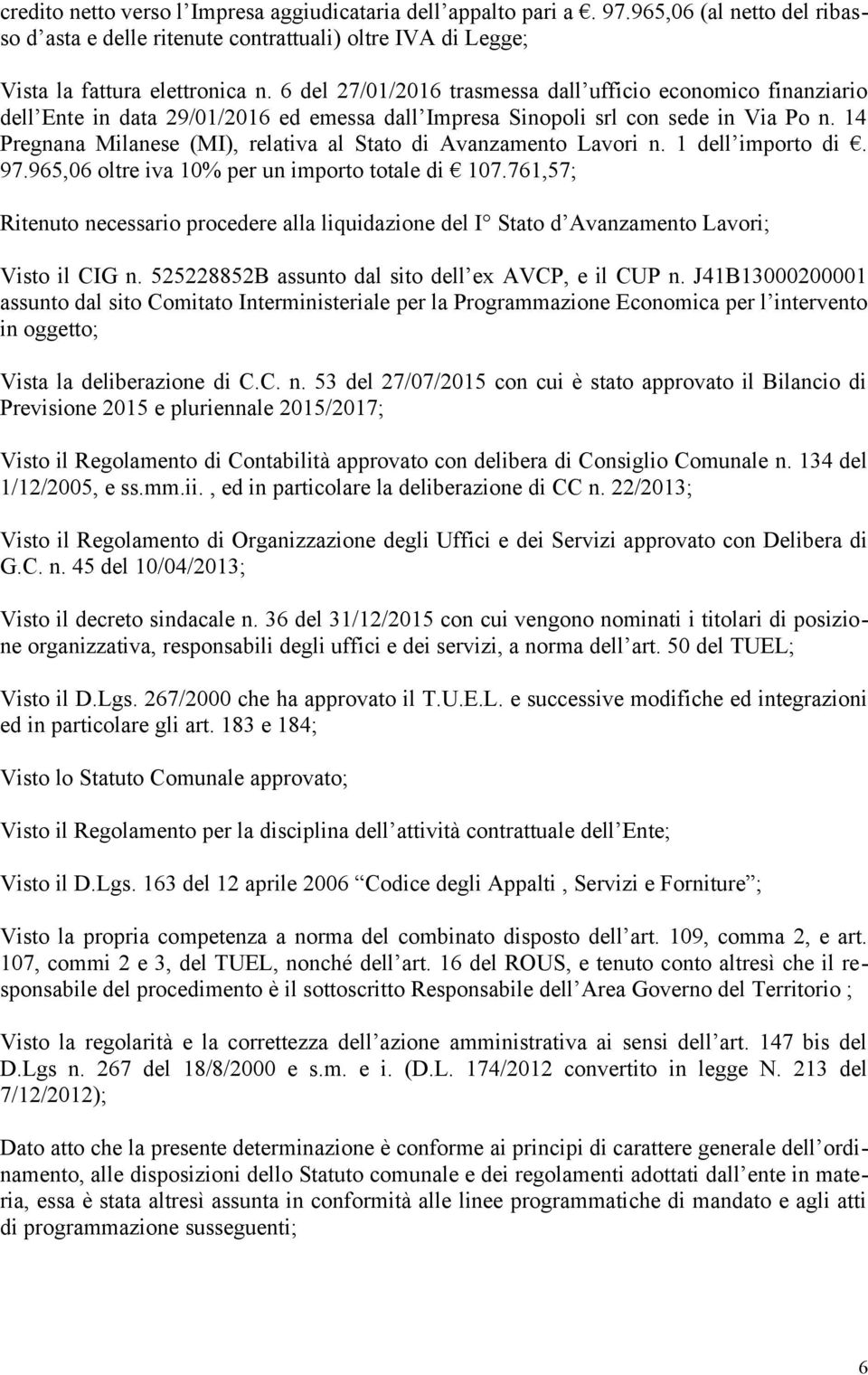 14 Pregnana Milanese (MI), relativa al Stato di Avanzamento Lavori n. 1 dell importo di. 97.965,06 oltre iva 10% per un importo totale di 107.