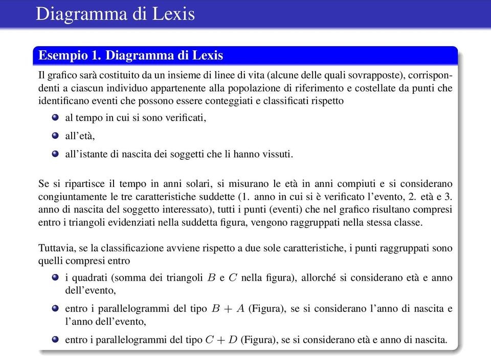 costellate da punti che identificano eventi che possono essere conteggiati e classificati rispetto al tempo in cui si sono verificati, all età, all istante di nascita dei soggetti che li hanno