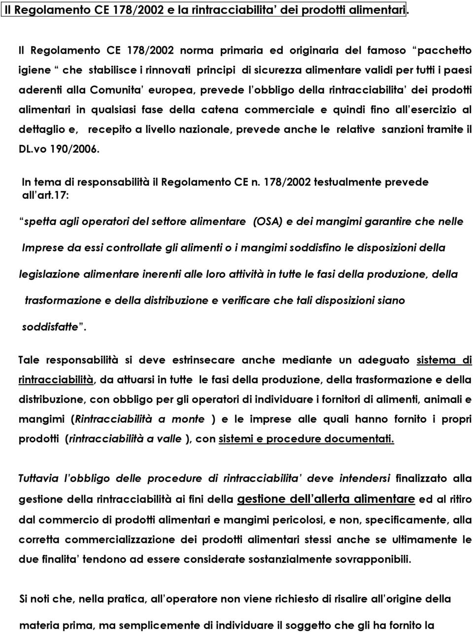 europea, prevede l obbligo della rintracciabilita dei prodotti alimentari in qualsiasi fase della catena commerciale e quindi fino all esercizio al dettaglio e, recepito a livello nazionale, prevede