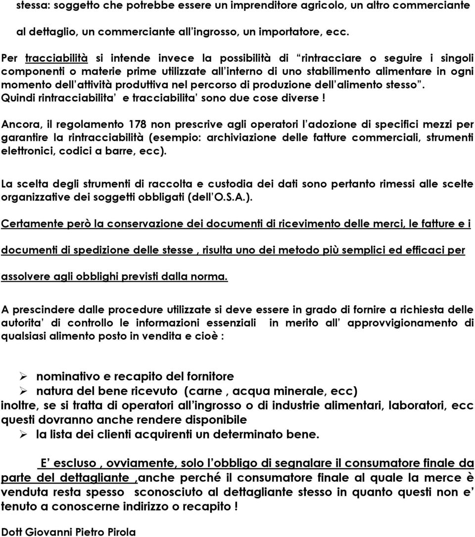 produttiva nel percorso di produzione dell alimento stesso. Quindi rintracciabilita e tracciabilita sono due cose diverse!