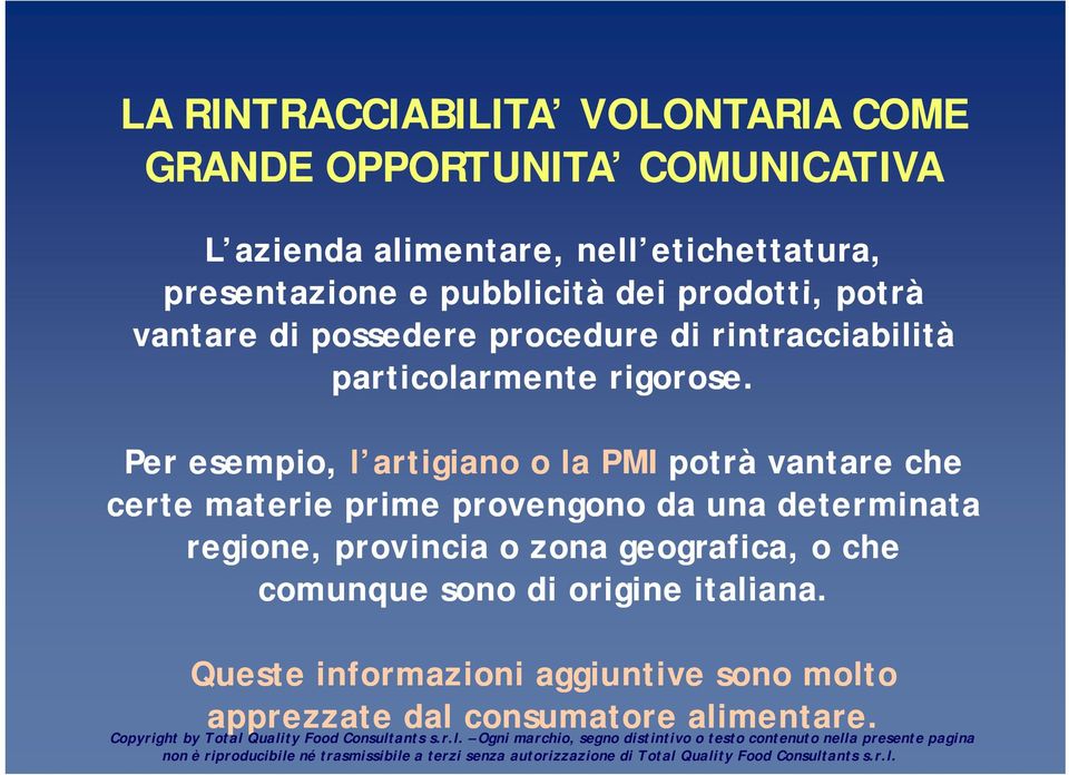 Per esempio, l artigiano o la PMI potrà vantare che certe materie prime provengono da una determinata regione, provincia o