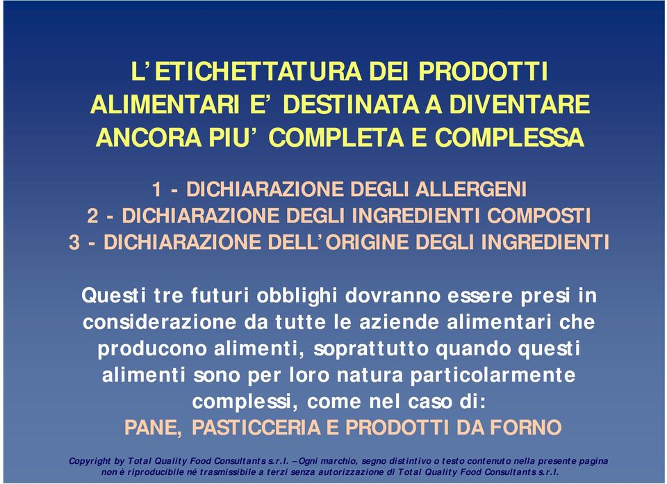 futuri obblighi dovranno essere presi in considerazione da tutte le aziende alimentari che producono alimenti,