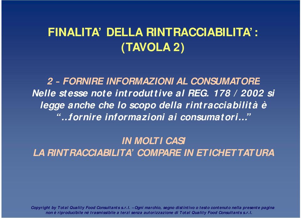 178 / 2002 si legge anche che lo scopo della rintracciabilità è