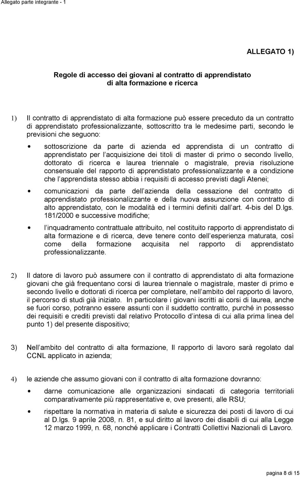 contratto di apprendistato per l acquisizione dei titoli di master di primo o secondo livello, dottorato di ricerca e laurea triennale o magistrale, previa risoluzione consensuale del rapporto di