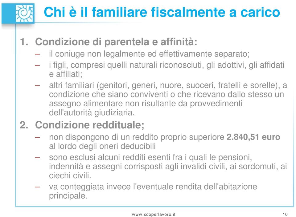 (genitori, i generi, nuore, suoceri, fratelli e sorelle), a condizione che siano conviventi o che ricevano dallo stesso un assegno alimentare non risultante da provvedimenti dell'autorità giudiziaria.