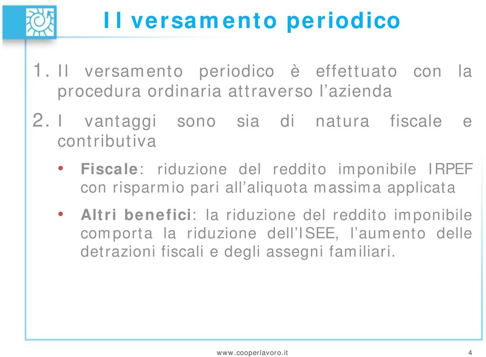 I vantaggi sono sia di natura fiscale e contributiva tib ti Fiscale: riduzione del reddito imponibile IRPEF con