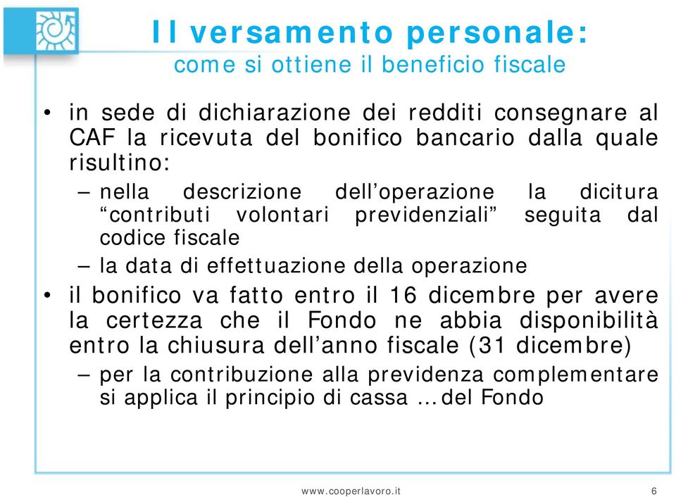 di effettuazione della operazione il bonifico va fatto entro il 16 dicembre per avere la certezza che il Fondo ne abbia disponibilità entro la