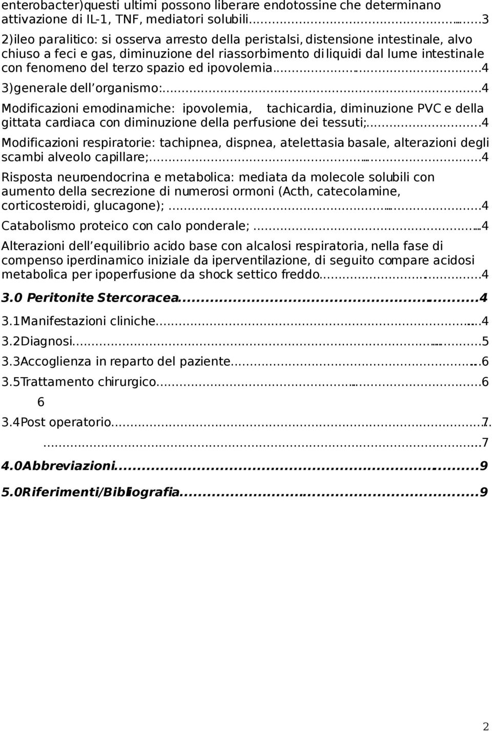 spazio ed ipovolemia...4 3)generale dell organismo:......4 Modificazioni emodinamiche: ipovolemia, tachicardia, diminuzione PVC e della gittata cardiaca con diminuzione della perfusione dei tessuti;.