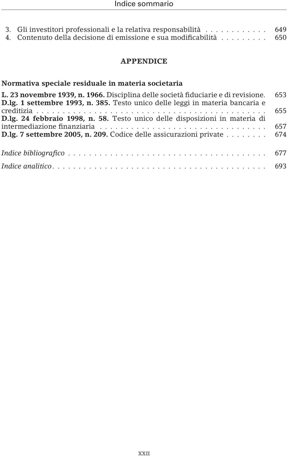 lg. 1 settembre 1993, n. 385. Testo unico delle leggi in materia bancaria e creditizia... 655 D.lg. 24 febbraio 1998, n. 58.