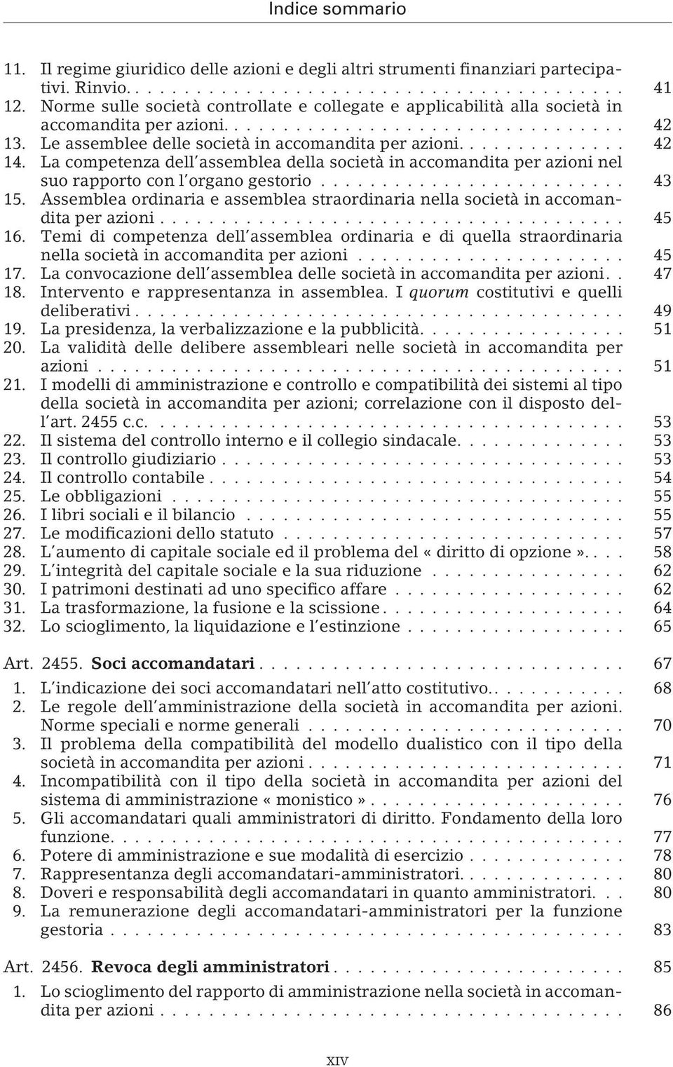 La competenza dell assemblea della società in accomandita per azioni nel suo rapporto con l organo gestorio... 43 15.