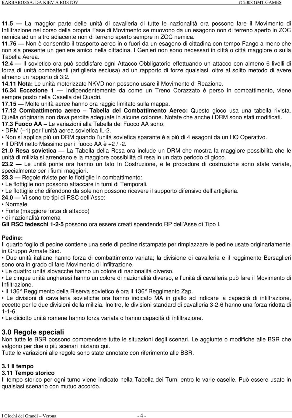 76 Non è consentito il trasporto aereo in o fuori da un esagono di cittadina con tempo Fango a meno che non sia presente un geniere amico nella cittadina.