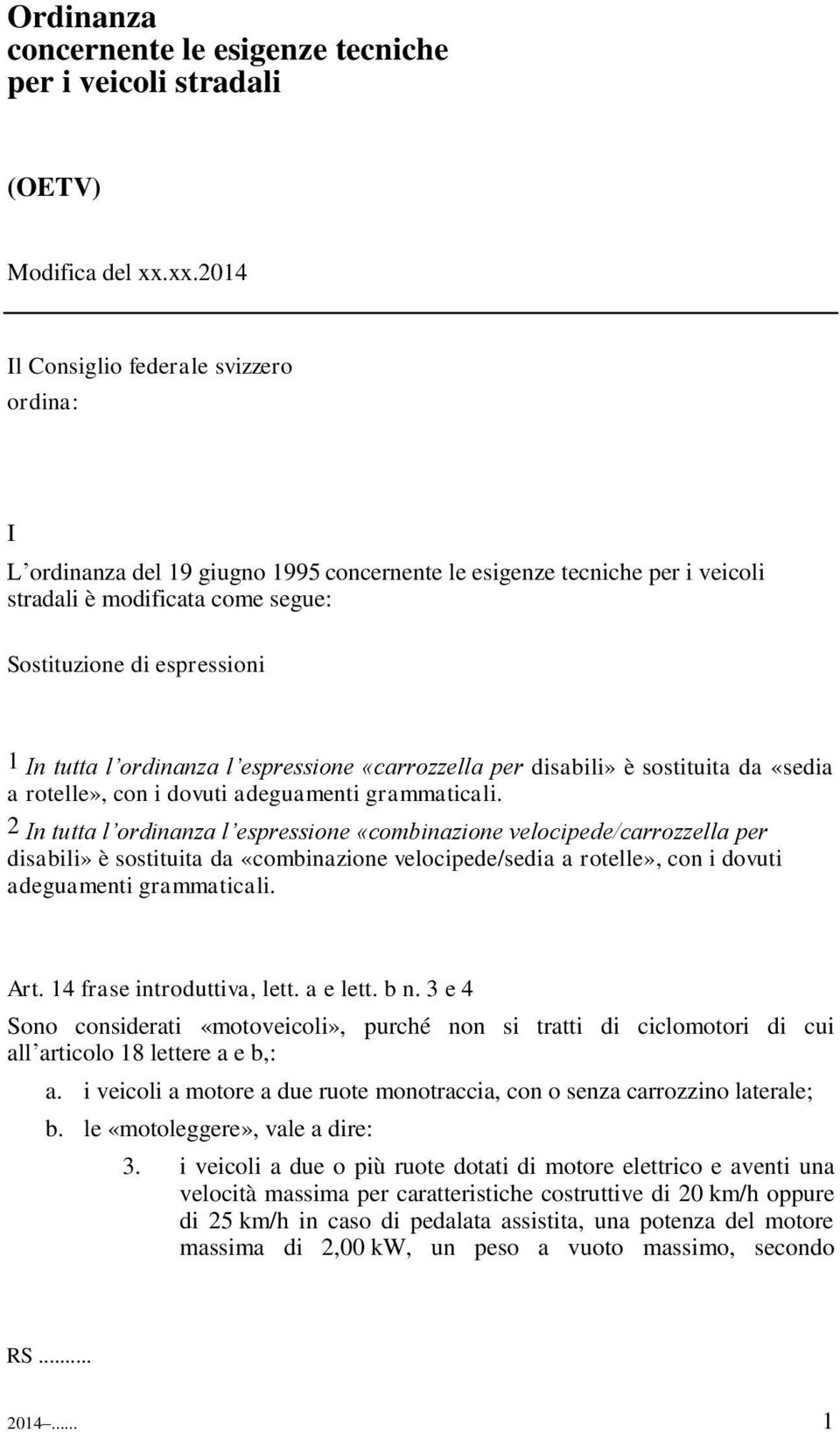 l ordinanza l espressione «carrozzella per disabili» è sostituita da «sedia a rotelle», con i dovuti adeguamenti grammaticali.