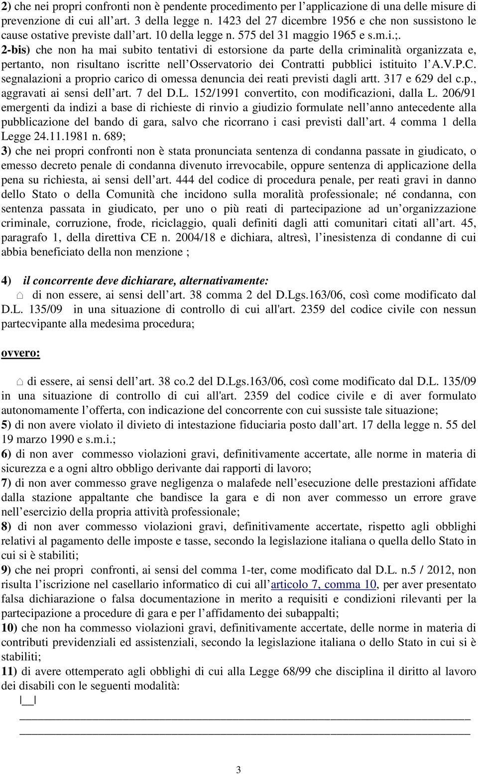 2-bis) che non ha mai subito tentativi di estorsione da parte della criminalità organizzata e, pertanto, non risultano iscritte nell Osservatorio dei Co