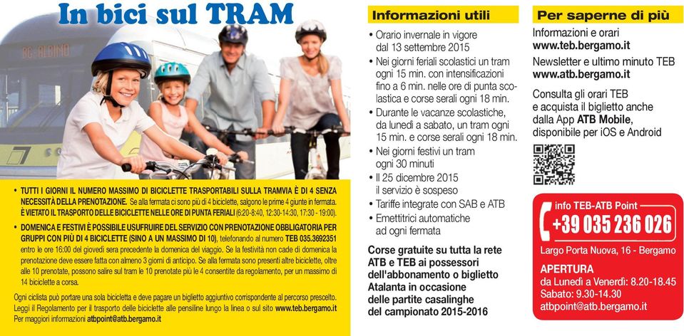 . DOMENICA E FESTIVI È POSSIBILE USUFRUIRE DEL SERVIZIO CON PRENOTAZIONE OBBLIGATORIA PER GRUPPI CON PIÙ DI 4 BICICLETTE (SINO A UN MASSIMO DI 10), telefonando al numero TEB 035.