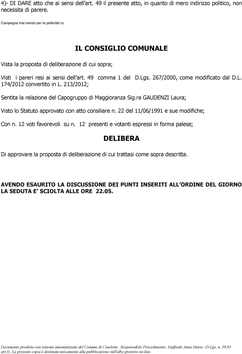 267/2000, come modificato dal D.L. 174/2012 convertito in L. 213/2012; Sentita la relazione del Capogruppo di Maggioranza Sig.ra GAUDENZI Laura; Visto lo Statuto approvato con atto consiliare n.