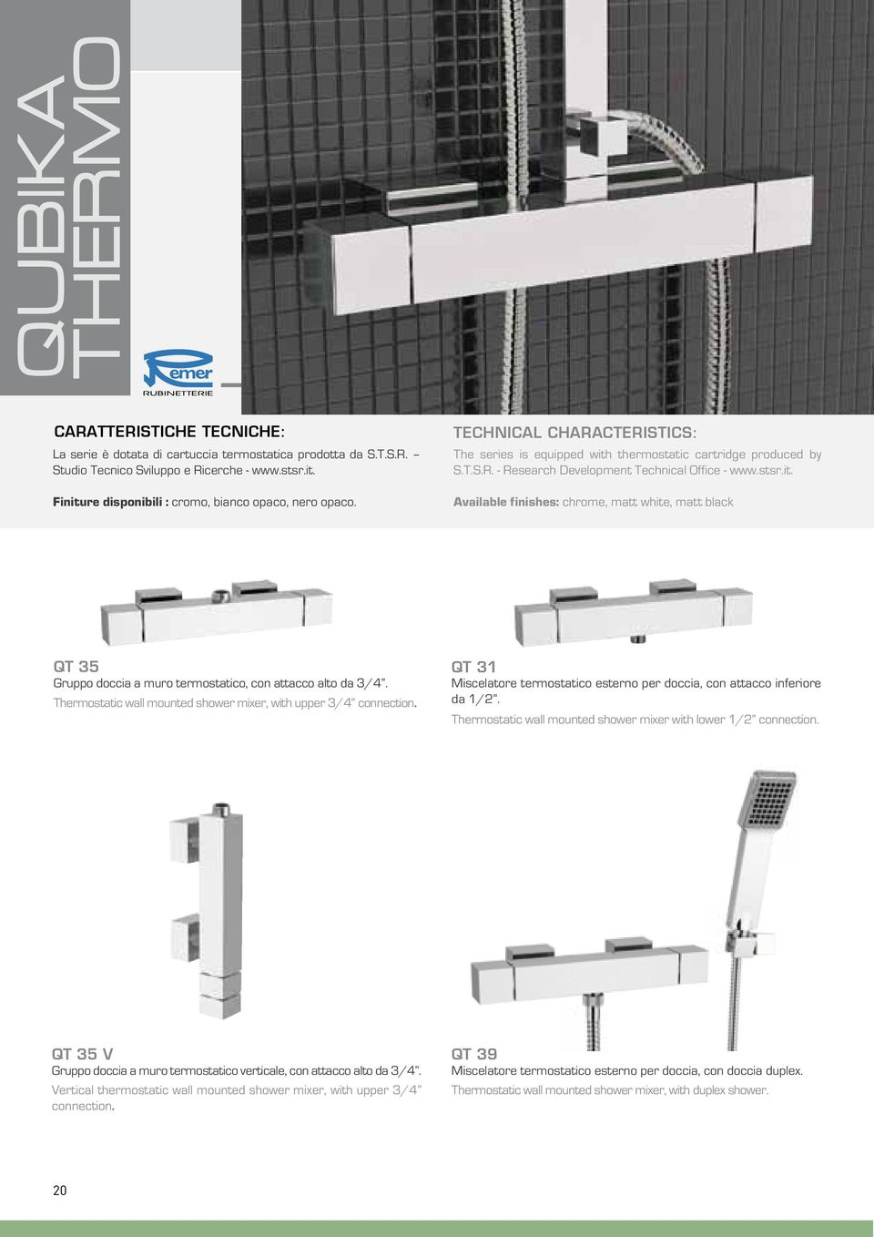 stsr.it. Available finishes: chrome, matt white, matt black QT 35 Gruppo doccia a muro termostatico, con attacco alto da 3/4. Thermostatic wall mounted shower mixer, with upper 3/4 connection.