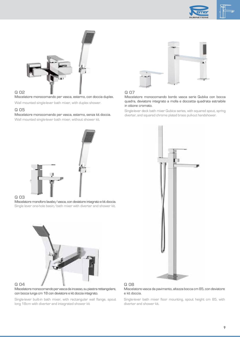 Q 07 Miscelatore monocomando bordo vasca serie Qubika con bocca quadra, deviatore integrato a molla e doccetta quadrata estraibile in ottone cromato.