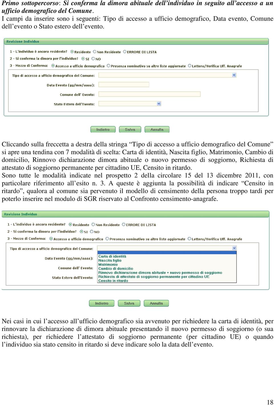 Cliccando sulla freccetta a destra della stringa Tipo di accesso a ufficio demografico del Comune si apre una tendina con 7 modalità di scelta: Carta di identità, Nascita figlio, Matrimonio, Cambio