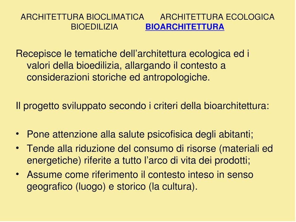 Il progetto sviluppato secondo i criteri della bioarchitettura: Pone attenzione alla salute psicofisica degli abitanti; Tende alla