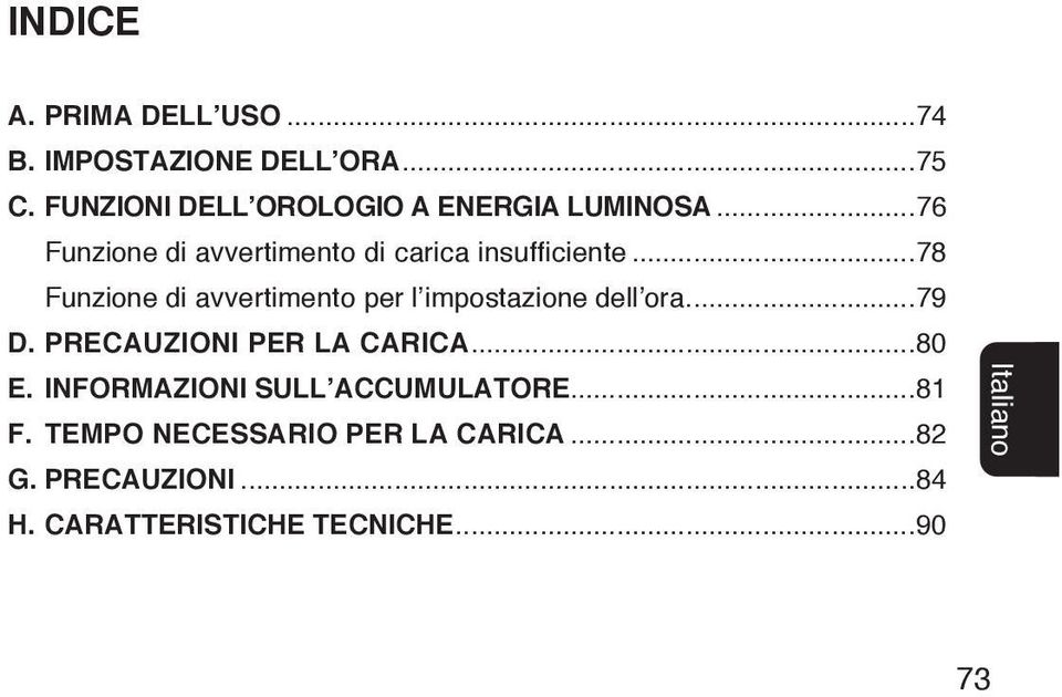 ..78 Funzione di avvertimento per l impostazione dell ora...79 D. PRECAUZIONI PER LA CARICA...80 E.