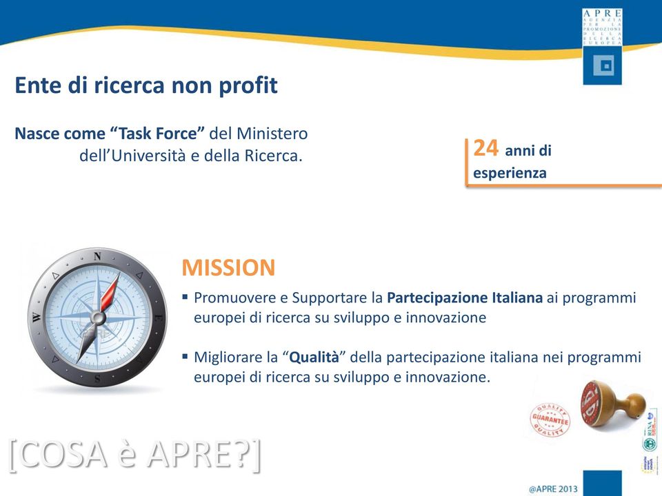 24 anni di esperienza MISSION Promuovere e Supportare la Partecipazione Italiana ai