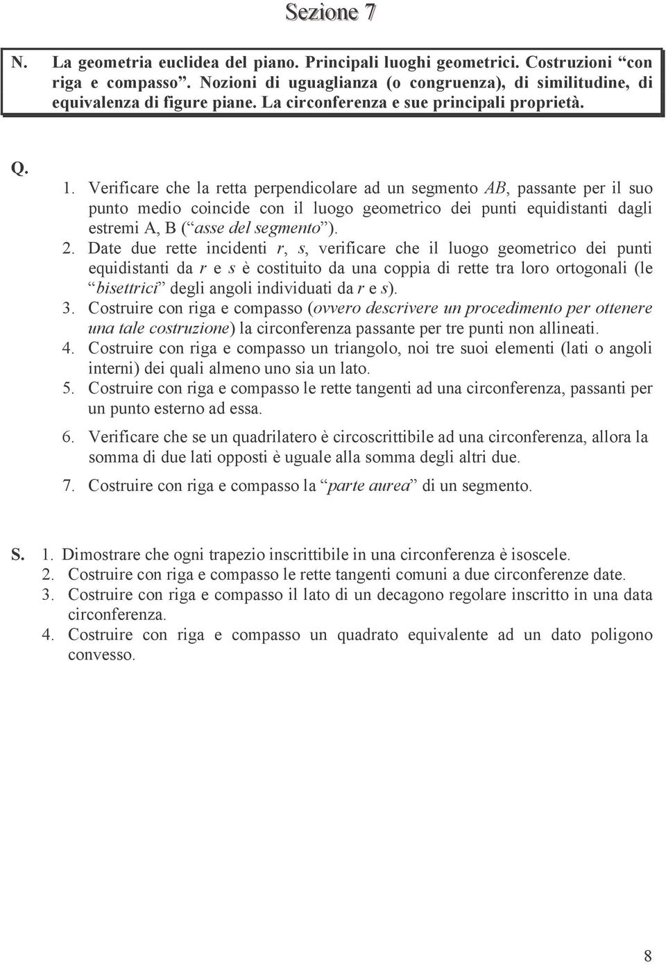 Dte due rette incidenti r, s, verificre che il luogo geometrico dei punti equidistnti d r e s è costituito d un coppi di rette tr loro ortogonli (le bisettrici degli ngoli individuti d r e s)