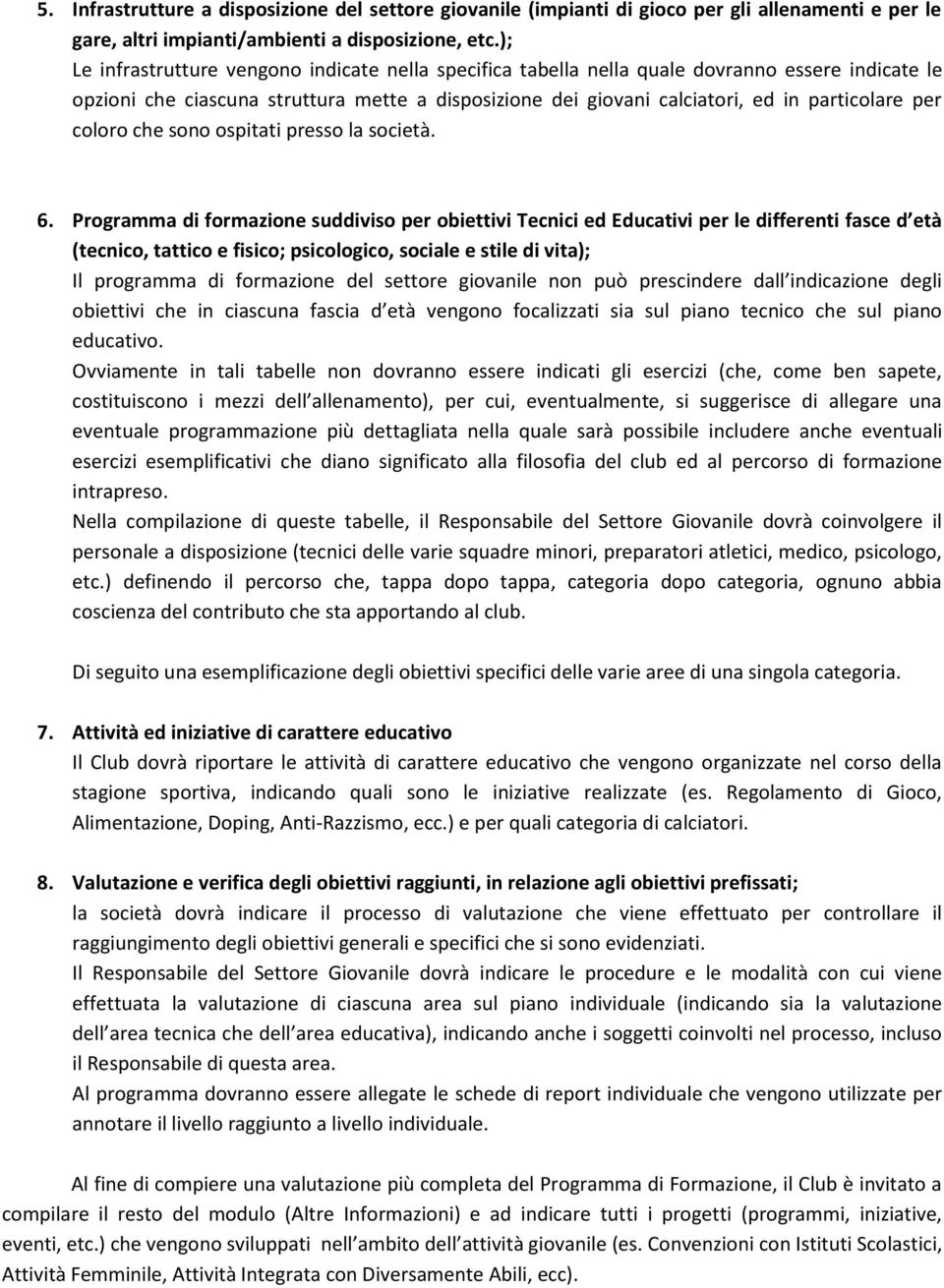 coloro che sono ospitati presso la società. 6.