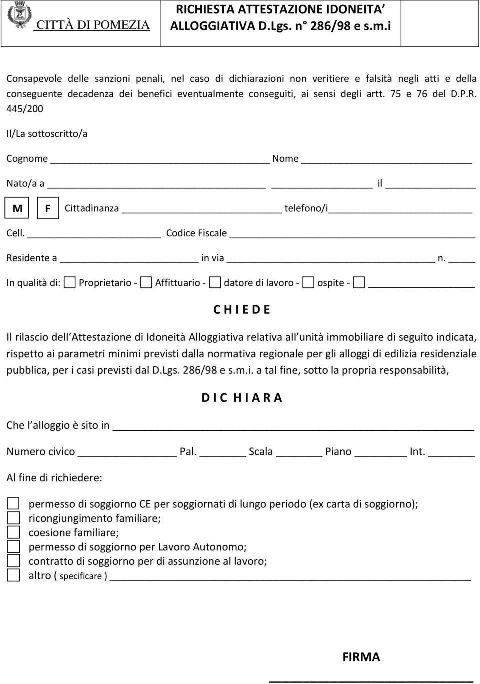 75 e 76 del D.P.R. 445/200 Il/La sottoscritto/a Cognome Nome Nato/a a il Cittadinanza telefono/i Cell. Codice iscale Residente a in via n.