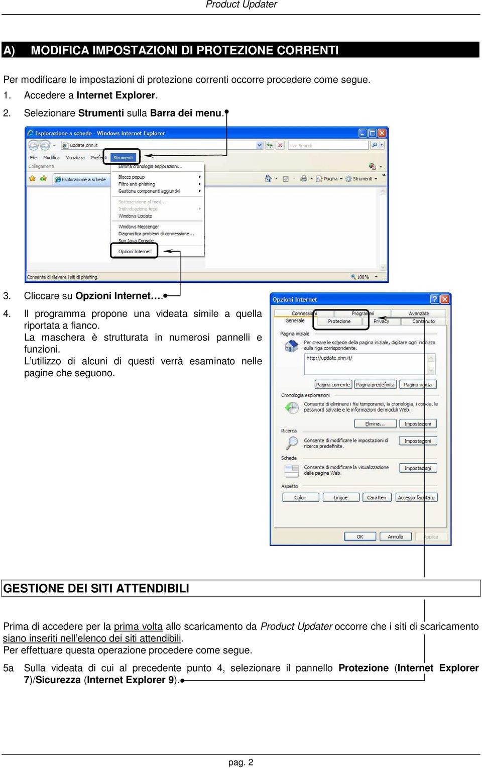 La maschera è strutturata in numerosi pannelli e funzioni. L utilizzo di alcuni di questi verrà esaminato nelle pagine che seguono.