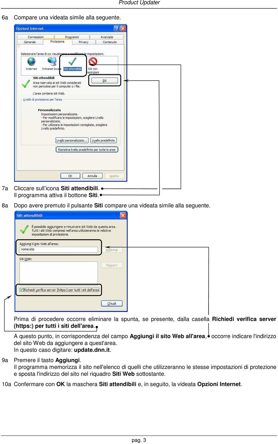 Prima di procedere occorre eliminare la spunta, se presente, dalla casella Richiedi verifica server (https:) per tutti i siti dell'area.