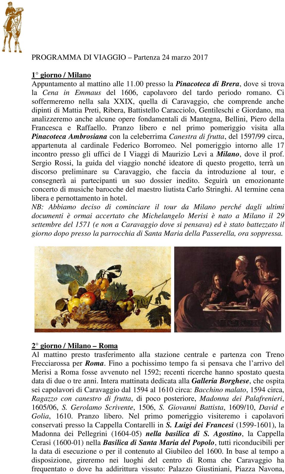 Ci soffermeremo nella sala XXIX, quella di Caravaggio, che comprende anche dipinti di Mattia Preti, Ribera, Battistello Caracciolo, Gentileschi e Giordano, ma analizzeremo anche alcune opere